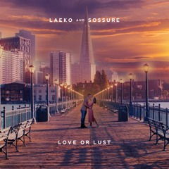 Laeko & Sossure - Love Or Lust