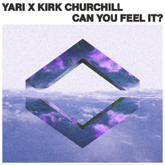 Listen to Yari (VE) x Kirk Churchill - Can You Feel It? by
