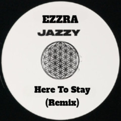 Jazzy - Here To Stay (EZZRA REMIX)