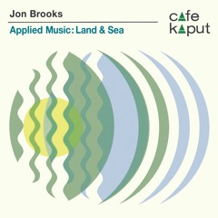 Cafe Kaput - Applied Music Volume 3 - Land & Sea (clips).