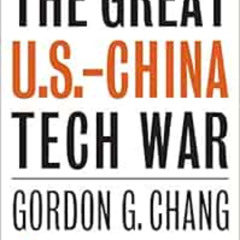 GET EBOOK 📬 The Great U.S.-China Tech War by Gordon G. Chang [EBOOK EPUB KINDLE PDF]