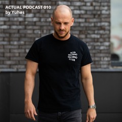 ACTUAL PODCAST 010 by Yuhøs | Live set from club RADOSŤ| [4.6.2021 Bratislava, Slovakia]