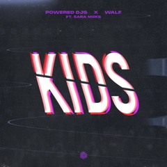 Powered Djs & WALF - Kids (ft. Sara Moks)