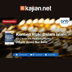 Konsep Rezeki Dalam Islam - Ustadz Ammi Nur Baits, B.A. - Ceramah Agama