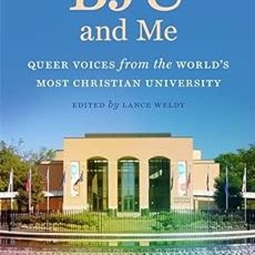 [DOWNLOAD] PDF 💘 BJU and Me: Queer Voices from the World's Most Christian University