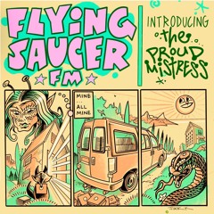 Flying Saucer FM w/ the Proud Mistress