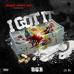 BIG B I GOT IT