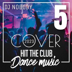 DJ NOBODY presents COVER 2023 HIT THE CLUB DANCE MUSIC 5