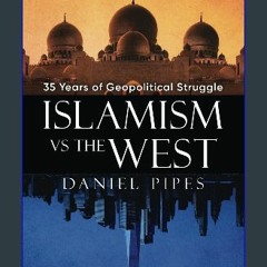 {ebook} 📖 Islamism vs. the West: 35 Years of Geopolitical Struggle: Essays, Reflections, and Warni