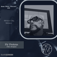 Rare Basic Podcast 010 w/Ftr Proteus(Theo Bengoa)