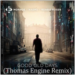 Monroe x NAEMS x Robbie Rosen - Good Old Days (Thomas Engine Remix) [Extended Mix]