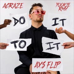 ACRAZE - Do It To It (YOOKIE Remix)[AXS FLIP][FREE DL]