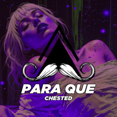 Chested - Para Que (Original Mix) [MUSTACHE CREW RECORDS]