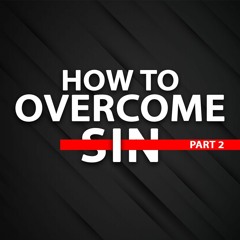 How To Overcome Sins Part 2