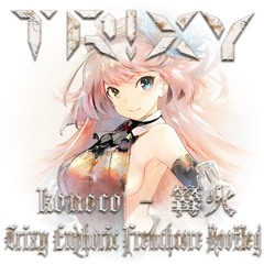 Konoco - 篝火 (Trixy Euphoric Frenchcore Bootleg)