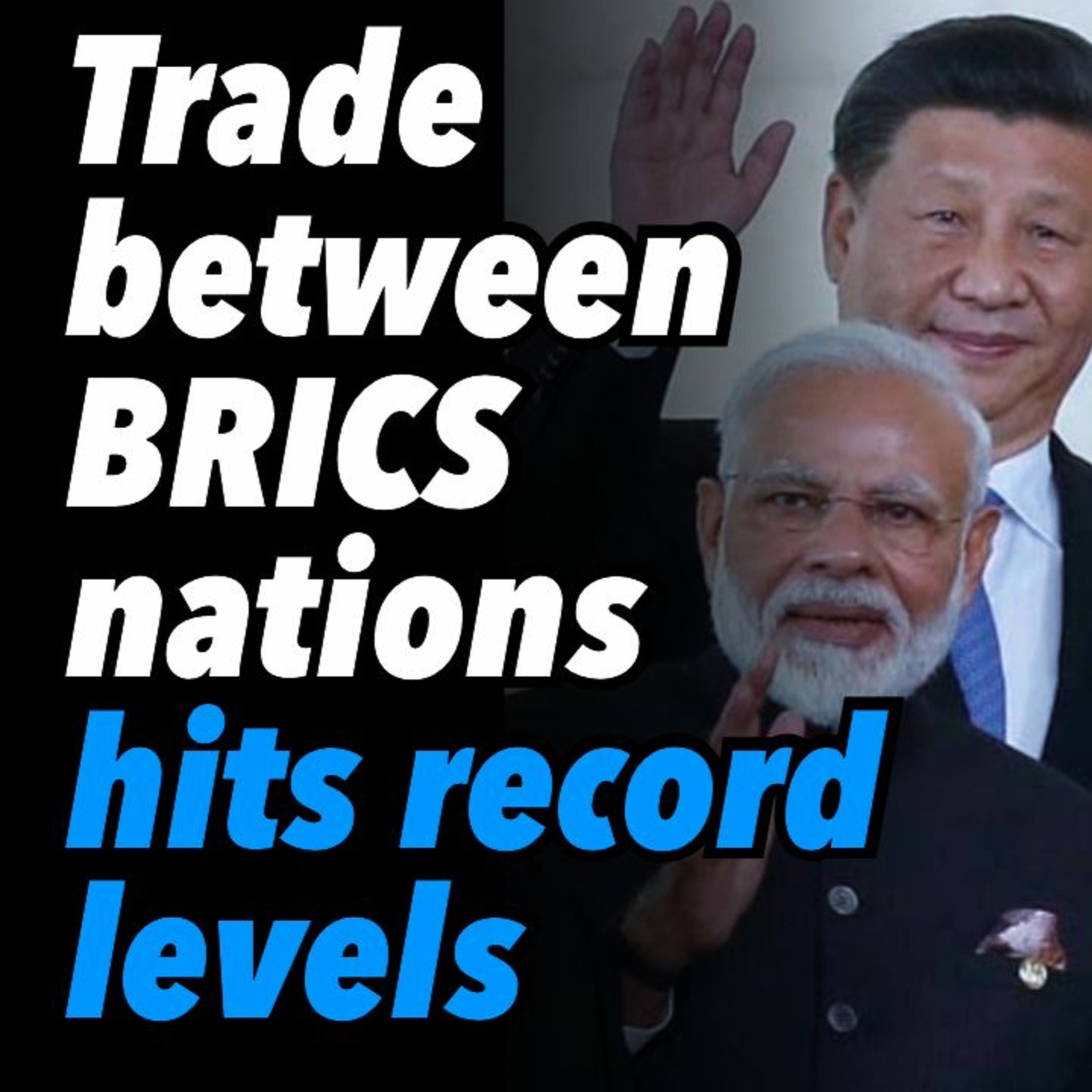 Trade between BRICS nations hits record levels