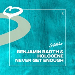 Benjamin Barth & Holocène - Never Get Enough