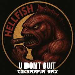 Hellfish - U Dont Quit (CokeMafia Remix)
