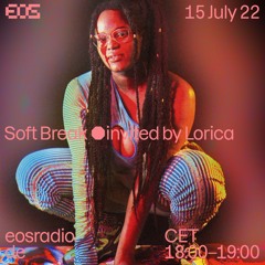 EOS Radio July 2022 – Soft Break invited by Lorica