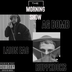 Ruppkocks X Laion Eac X Ag Bomb - The Morning Show