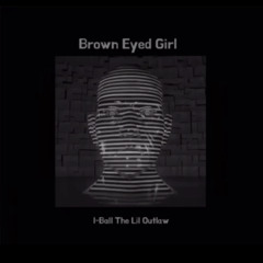 I-Ball The Lil Outlaw - Brown Eyed Girl (Official Audio)