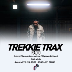 2023/01/27 TREKKIE TRAX RADIO ゲスト : Fellsius, viwiv