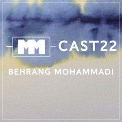 MM CAST 22 - Behrang Mohammadi