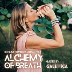 ALCHEMY OF BREATH * Guided Breathwork Journey with GALEXiCA (for Advanced Breathers)