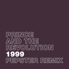 Prince And The Revolution - 1999 (Pepster Remix)