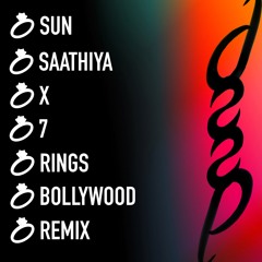 Sun Saathiya x 7 Rings (Bollywood Remix)