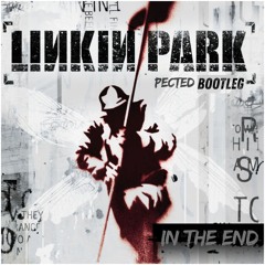 PECTED - IN THE END (LINKIN PARK BOOTLEG)