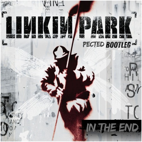 PECTED - IN THE END (LINKIN PARK BOOTLEG)