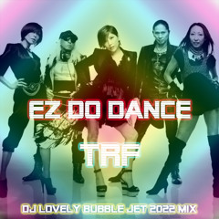 EZ DO DANCE (DJ Lovely Bubble Jet 2022 Mix)