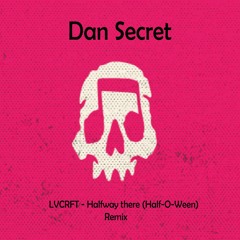Dan Secret -  LVCRFT - Halfway There (Half - O-Ween) Remix