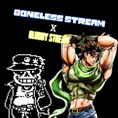 Boneless Stream X Bloody Stream