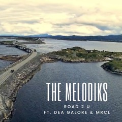 THE MELODIKS-ROAD 2 U FT. DEA GALORE  & MRCL