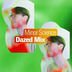 Dazed Mix: Minor Science