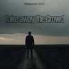 Take away the crowd (deep House)