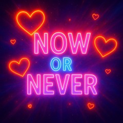 Now or Never