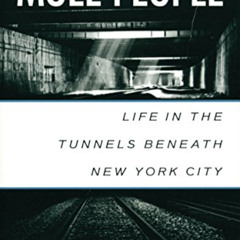 VIEW KINDLE 📙 The Mole People: Life in the Tunnels Beneath New York City by unknown