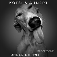 Kotsi & Ahnert UNDER DIP Ep. 793 Progressive House (123bpm)