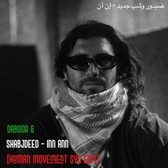 Daboor & Shabjdeed - Inn Ann (Human Movement SYG Edit)