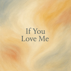 If you love me