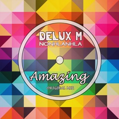 Delux M Feat. Nonhlanhla _Amazing (Original Mix)