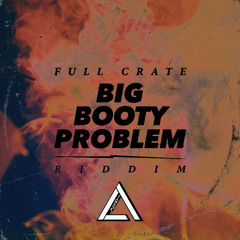 Full Crate - Big Booty Problem [Riddim] (Madsko Remix) || Buy = FREE DL