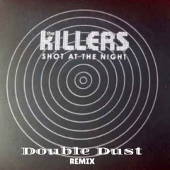 The Killers - Shot At The Night (Double Dust Remix)