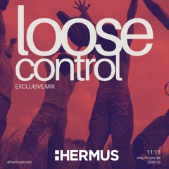CONTROL LOOSE X DIRTY VIBE - HERMUS EXCLUSIVE MASHUP -- PITCHED & FILTERED -- *FREE DOWNLOAD*
