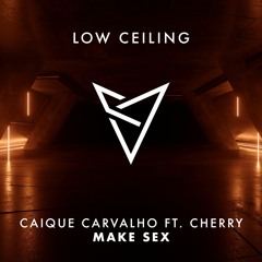 Caique Carvalho feat. Cherry - Make Sex (Original Mix) [LOW CEILING]
