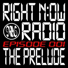RIGHT N:OW RADIO: EPISODE 001 - THE PRELUDE
