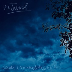 clouds can shed tears too